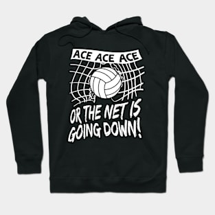 Volleyball - ACE Ace Ace or the NET is going DOWN! Hoodie